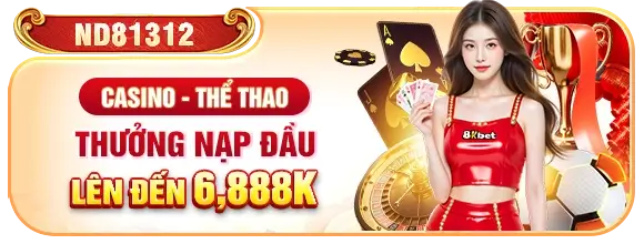 8k6823e Casino thưởng nạp đầu lên đến 6.888k